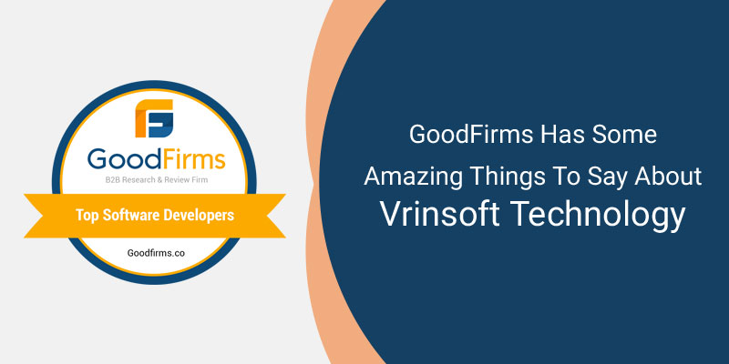 GoodFirms Has Some Amazing Things To Say About Vrinsoft Technology